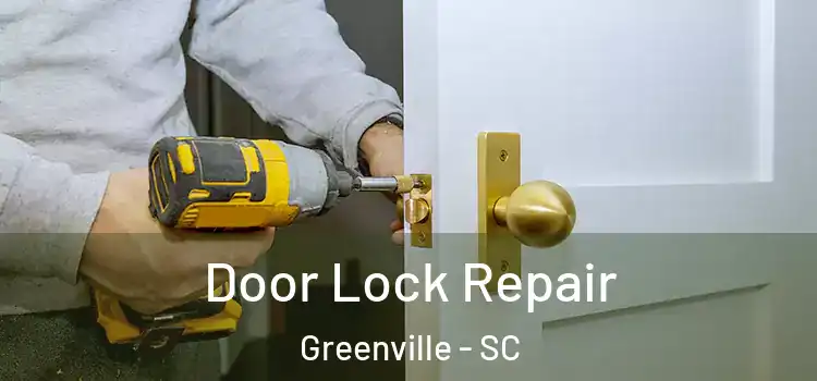 Door Lock Repair Greenville - SC