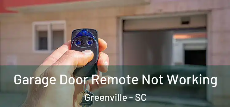  Garage Door Remote Not Working Greenville - SC