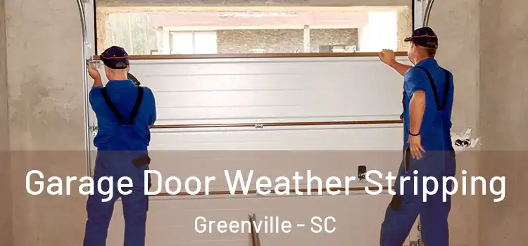  Garage Door Weather Stripping Greenville - SC