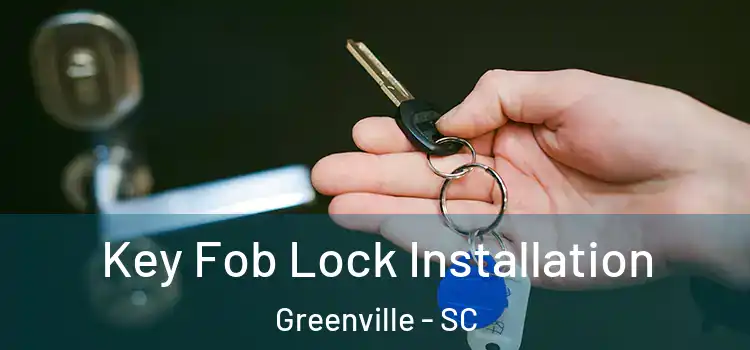 Key Fob Lock Installation Greenville - SC