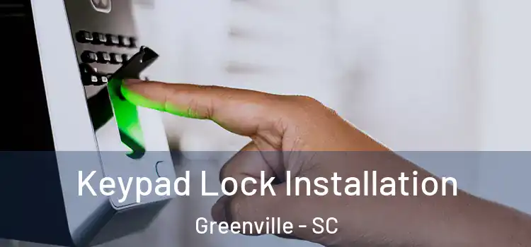Keypad Lock Installation Greenville - SC