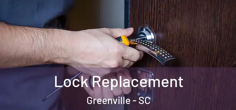 Lock Replacement Greenville - SC