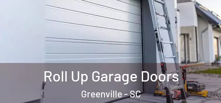  Roll Up Garage Doors Greenville - SC